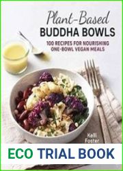 Plant-Based Buddha Bowls 100 Recipes for Nourishing One-Bowl Vegan Meals