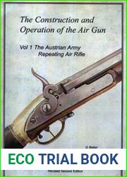 The construction and operation of the Air Gun vol.1 (The Austrian Army Repeating Air Rifle)