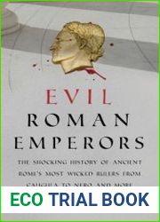 Evil Roman Emperors The Shocking History of Ancient Rome|s Most Wicked Rulers from Caligula to Nero and More