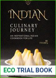 Indian Culinary Journey An Inspirational Indian Cookbook for Life