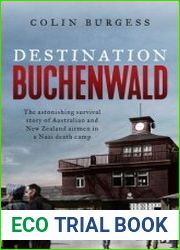 Destination Buchenwald The Astonishing Survival Story of Australian and New Zealand Airmen in a Nazi Death Camp