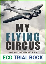 My Flying Circus The Autobiography of a WW2 Bomber Pilot
