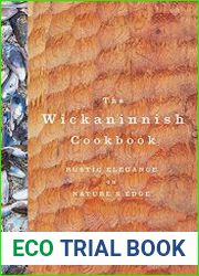 The Wickaninnish Cookbook. Rustic Elegance on Nature’s Edge