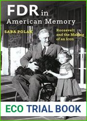 FDR in American Memory Roosevelt and the Making of an Icon