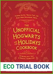 The Unofficial Hogwarts for the Holidays Cookbook Pumpkin Pasties, Treacle Tart, and Many More Spellbinding Treats (Unofficial Hogwarts Books)
