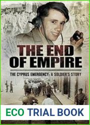 The End of Empire. Cyprus A Soldier|s Story