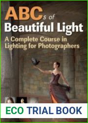 ABCs of Beautiful Light A Complete Course in Lighting for Photographers