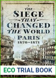The Siege that Changed the World Paris, 1870-1871
