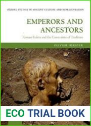 Emperors and Ancestors Roman Rulers and the Constraints of Tradition
