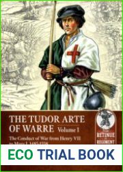 The Tudor Arte of Warre Volume 1 The Conduct of War from Henry VII to Mary I, 1485-1558