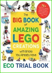 The Big Book of Amazing LEGO Creations with Bricks You Already Have