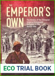 The Emperor’s Own The History of the Ethiopian Imperial Bodyguard Battalion in the Korean War (Africa@War Series №10)