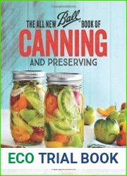 The All New Ball Book Of Canning And Preserving Over 350 of the Best Canned, Jammed, Pickled, and Preserved Recipes