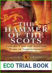 The Hammer of the Scots Edward I and the Scottish Wars of Independence