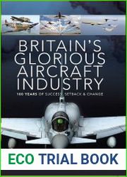Britain|s Glorious Aircraft Industry 100 Years of Success, Setback and Change