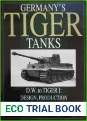 Germany’s Tiger Tanks D.W. to Tiger I Design, Production & Modifications
