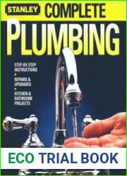 Stanley Complete Plumbing Step-by-Step Instructions, Repairs and Upgrades, Kitchen and Bathroom Projects