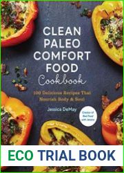 Clean Paleo Comfort Food Cookbook 100 Delicious Recipes That Nourish Body & Soul