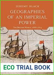 Geographies of an Imperial Power The British World, 1688–1815