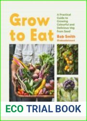 Grow to Eat Growing Colourful And Tasty Vegetables From Seed