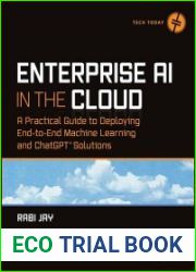 Enterprise AI in the Cloud A Practical Guide to Deploying End-to-End Machine Learning and ChatGPT Solutions