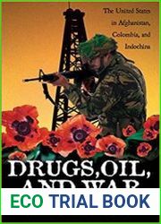 Drugs, Oil, and War The United States in Afghanistan, Colombia, and Indochina