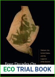 Four Decades On Vietnam, the United States, and the Legacies of the Second Indochina War