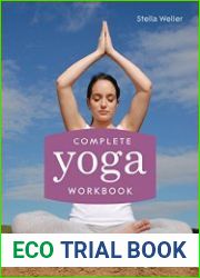 Complete Yoga Workbook A practical approach to healing common ailments with yoga
