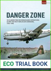 Danger Zone US Clandestine Reconnaissance Operations along the West Berlin Air Corridors, 1945-1990 (Europe@War Series №30)