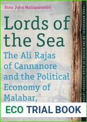 Lords of the Sea The Ali Rajas of Cannanore and the Political Economy of Malabar (1663-1723)