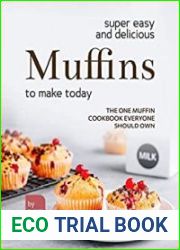 Super Easy and Delicious Muffins to Make Today The One Muffin Cookbook Everyone Should Own