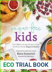 Sugar-Free Kids Over 150 Fun & Easy Recipes to Keep the Whole Family Happy & Healthy