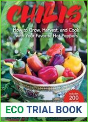 Chilis How to Grow, Harvest, and Cook with Your Favorite Hot Peppers, with 200 Varieties and 50 Spicy Recipes