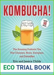 Kombucha! The Amazing Probiotic Tea that Cleanses, Heals, Energizes, and Detoxifies