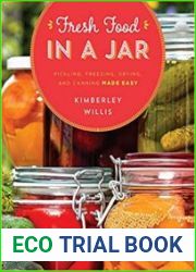 Fresh Food in a Jar Pickling, Freezing, Drying, and Canning Made Easy
