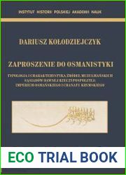 Zaproszenie do osmanistyki. Typologia i charakterystyka zrodel muzulmanskich sasiadow dawnej Rzeczypospolitej Imperium Osmanskiego i Chanatu Krymskiego