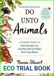Do Unto Animals A Friendly Guide to How Animals Live, and How We Can Make Their Lives Better