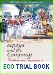 The Sepoys and the Company Tradition and Transition in Northern India, 1770-1830