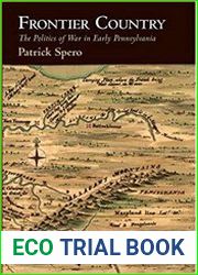 Frontier Country The Politics of War in Early Pennsylvania
