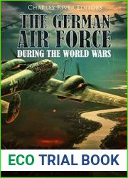The German Air Force during the World Wars The History of the Imperial German Air Service and the Luftwaffe