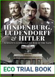 Hindenburg, Ludendorff and Hitler Germany’s Generals and the Rise of the Nazis