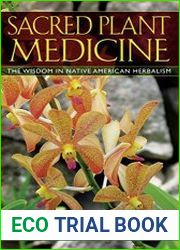 Sacred Plant Medicine The Wisdom in Native American Herbalism