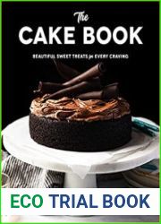The Cake Book Beautiful Sweet Treats for Every Craving