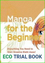 Manga for the Beginner Everything you Need to Start Drawing Right Away!