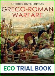 Greco-Roman Warfare The History and Legacy of the Phalanx and Legion Formations that Revolutionized the Ancient World
