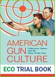 American Gun Culture Collectors, Shows, and the Story of the Gun
