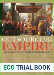 Outsourcing Empire How Company-States Made the Modern World