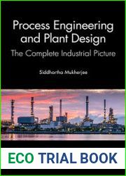 Process Engineering and Plant Design The Complete Industrial Picture