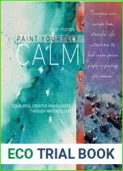 Paint Yourself Calm Colourful, Creative Mindfulness Through Watercolour