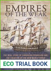 Empires of the Weak The Real Story of European Expansion and the Creation of the New World Order